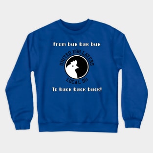 United Egg Layers Local 911 - From buk buk buk to BUCK BUCK BUCK! Crewneck Sweatshirt